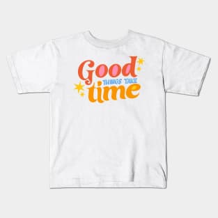 Good Things Take Time by Oh So Graceful Kids T-Shirt